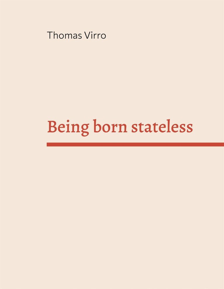 Thomas Virro - Being born stateless: A son of an Estonian immigrant searches for his roots, E-bok