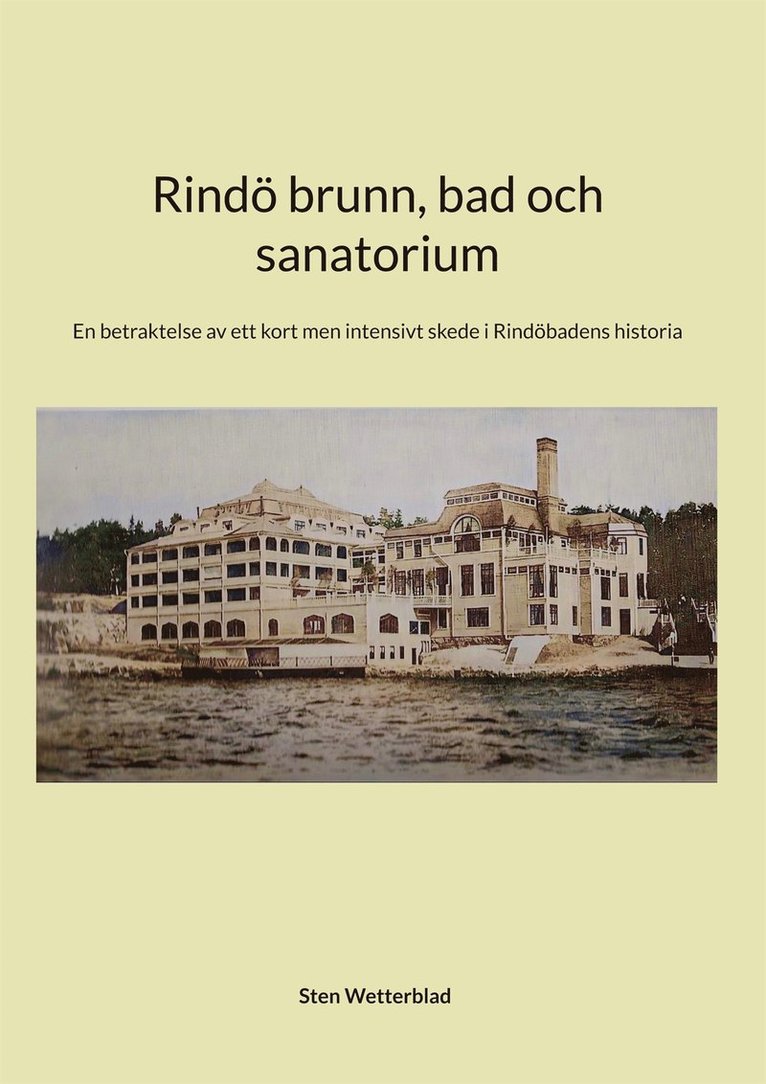 Sten Wetterblad - Rindö brunn, bad och sanatorium: En betraktelse av ett kort men intensivt skede i Rindöbadens historia, E-bok