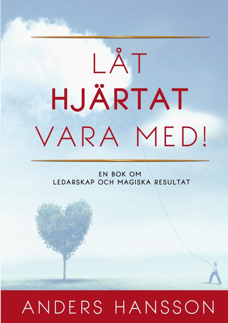 Anders Hansson - Låt hjärtat vara med!: En bok om ledarskap och magiska resultat., E-bok