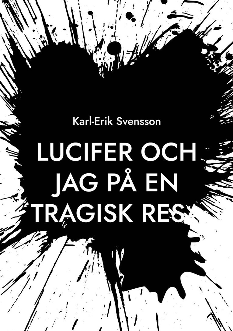 Karl-Erik Svensson - Lucifer och jag på en tragisk resa, E-bok