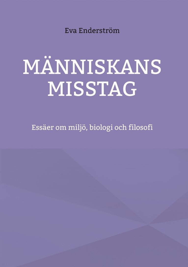 Eva Enderström - Människans misstag: Essäer om miljö, biologi och filosofi, E-bok