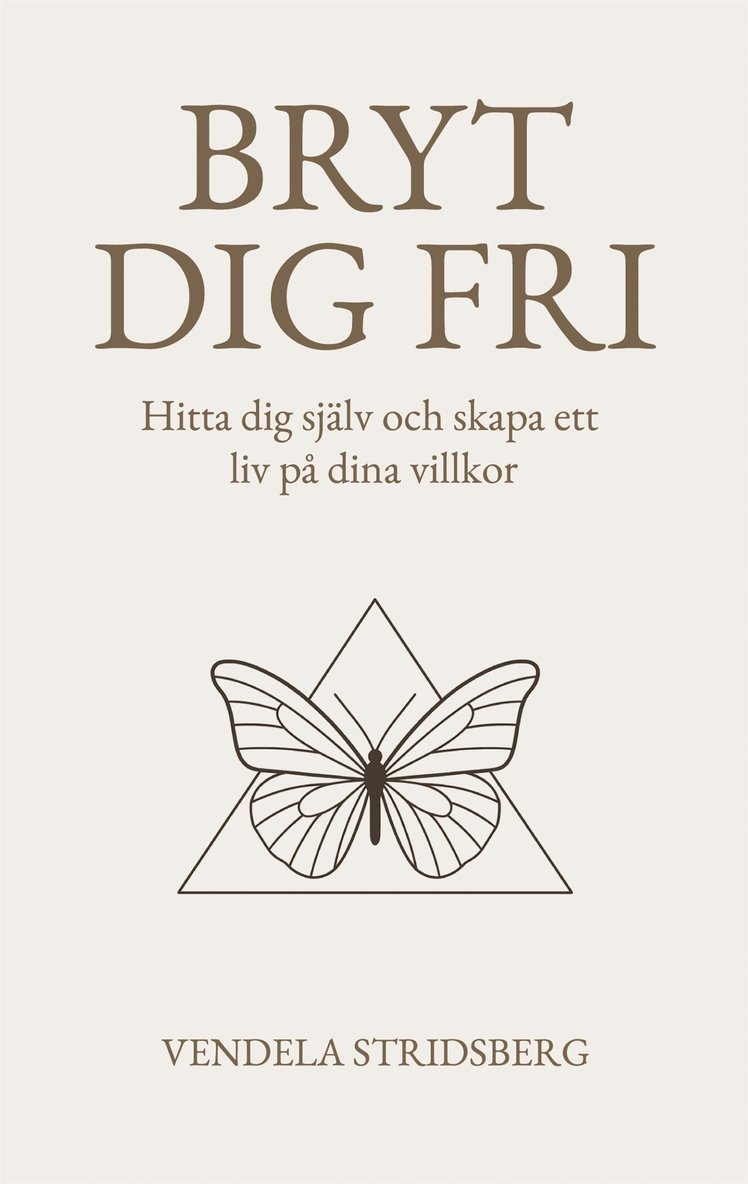 Vendela Stridsberg - Bryt dig fri: Hitta dig själv och skapa ett liv på dina villkor, E-bok