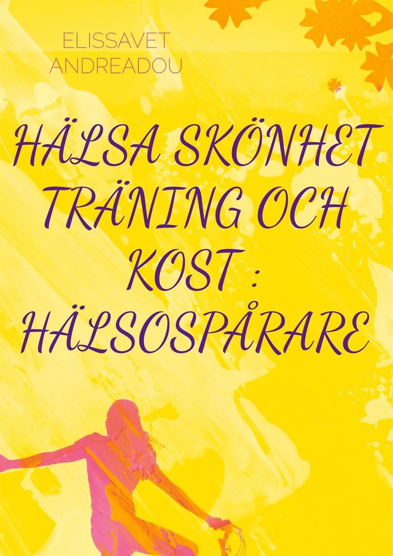 ELISSAVET ANDREADOU - HÄLSA SKÖNHET TRÄNING OCH KOST : HÄLSOSPÅRARE, E-bok