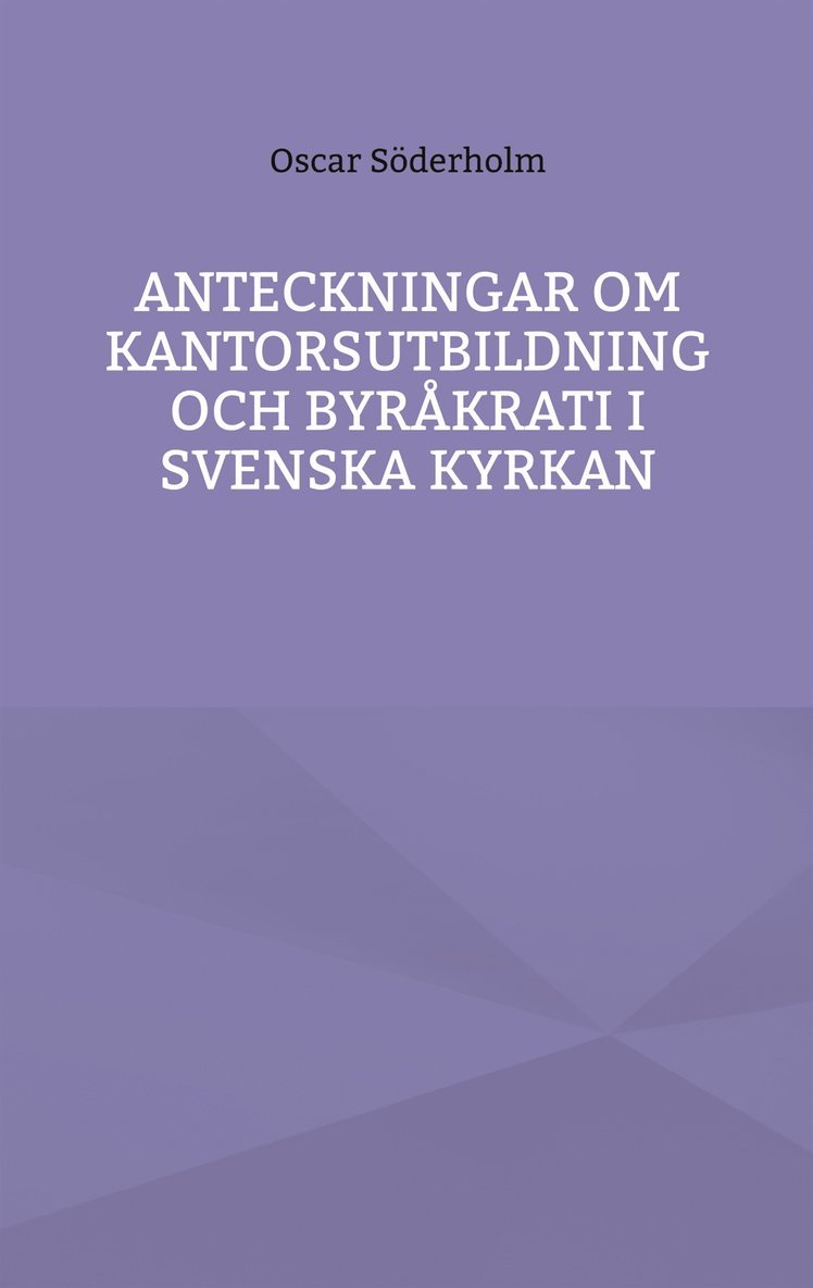 Oscar Söderholm - Anteckningar om kantorsutbildning och byråkrati i Svenska kyrkan, E-bok