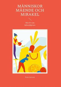 M�nniskor M�ende och Mirakel: Mitt liv som h�lsor�dgivare
