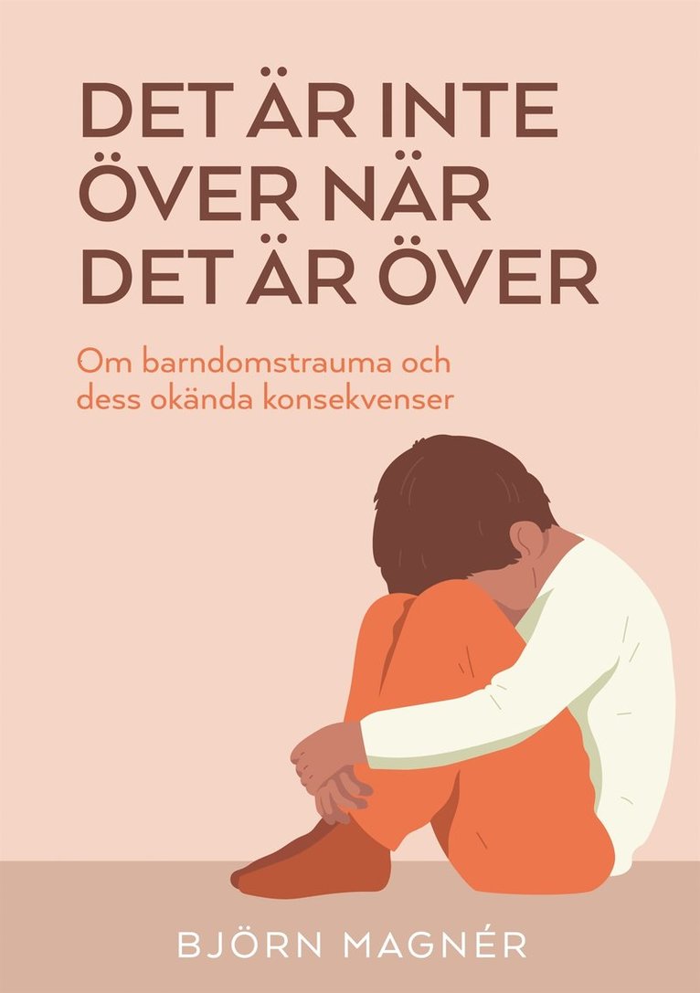 Björn Magnér - Det är inte över när det är över: Om barndomstrauma och dess okända konsekvenser, E-bok
