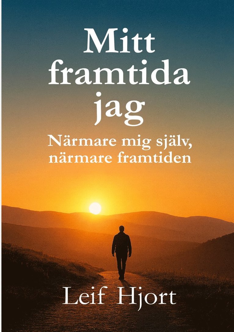 Leif Hjort - Mitt framtida jag: Närmare mig själv, närmare framtiden, E-bok