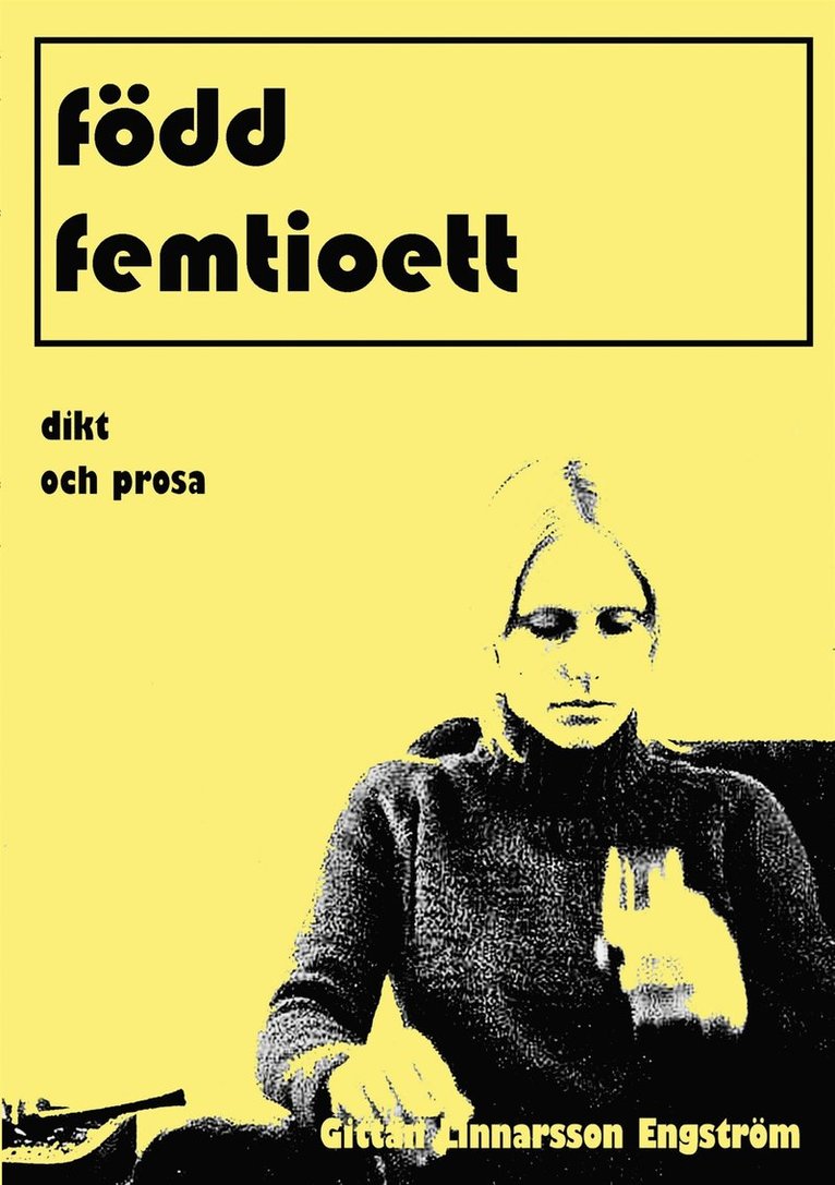 Gittan Linnarsson Engström - född femtioett: dikt och prosa, E-bok