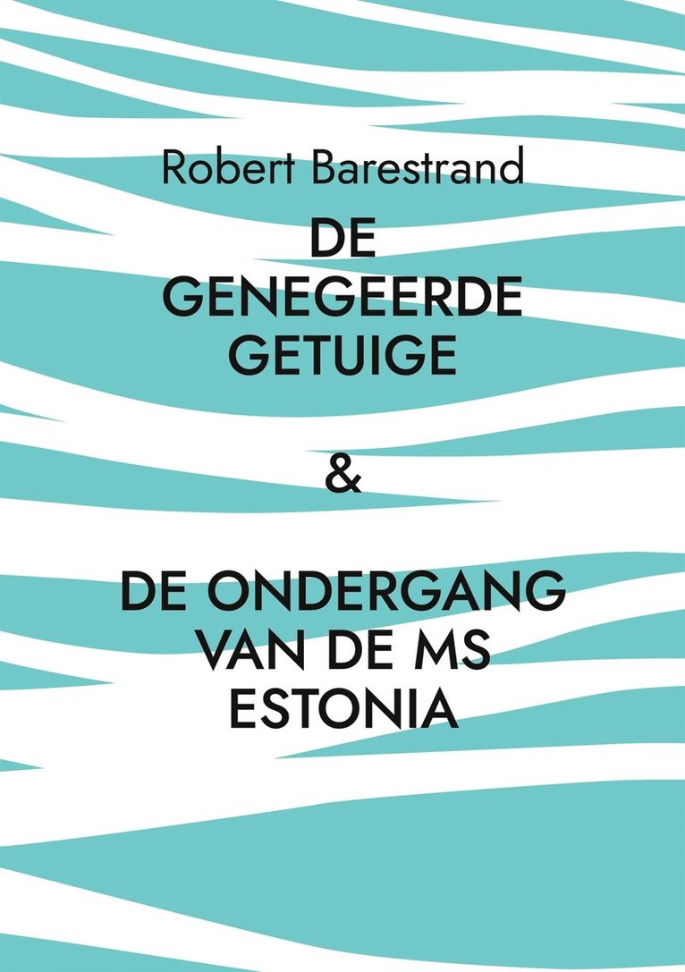 Robert Barestrand - De genegeerde getuige: De moord op Olof Palme & De ondergang van de MS Estonia, E-bok