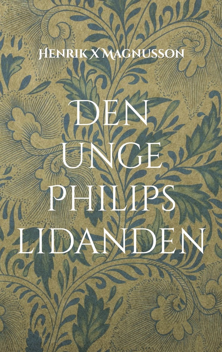 Henrik X Magnusson - Den unge Philips lidanden, E-bok