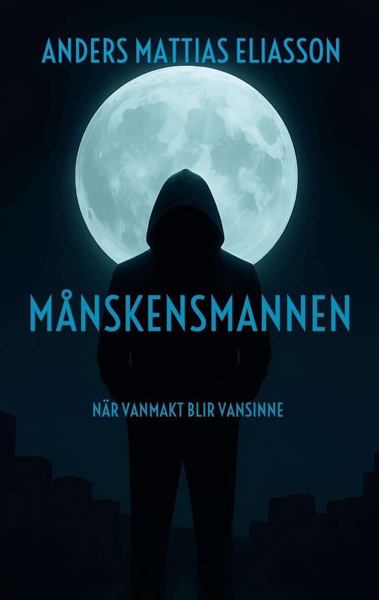 Anders Mattias Eliasson - Månskensmannen: När vanmakt blir vansinne, E-bok