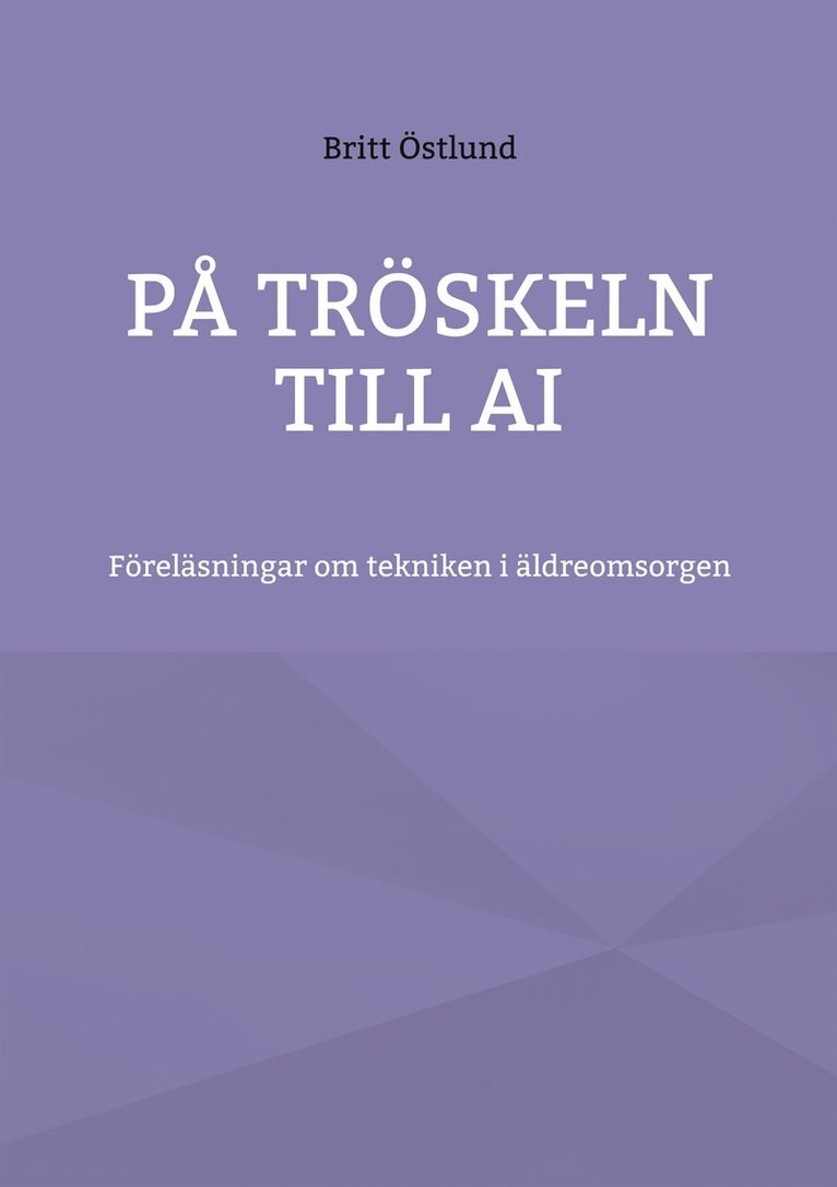 Britt Östlund - På tröskeln till AI: Föreläsningar om tekniken i äldreomsorgen, E-bok