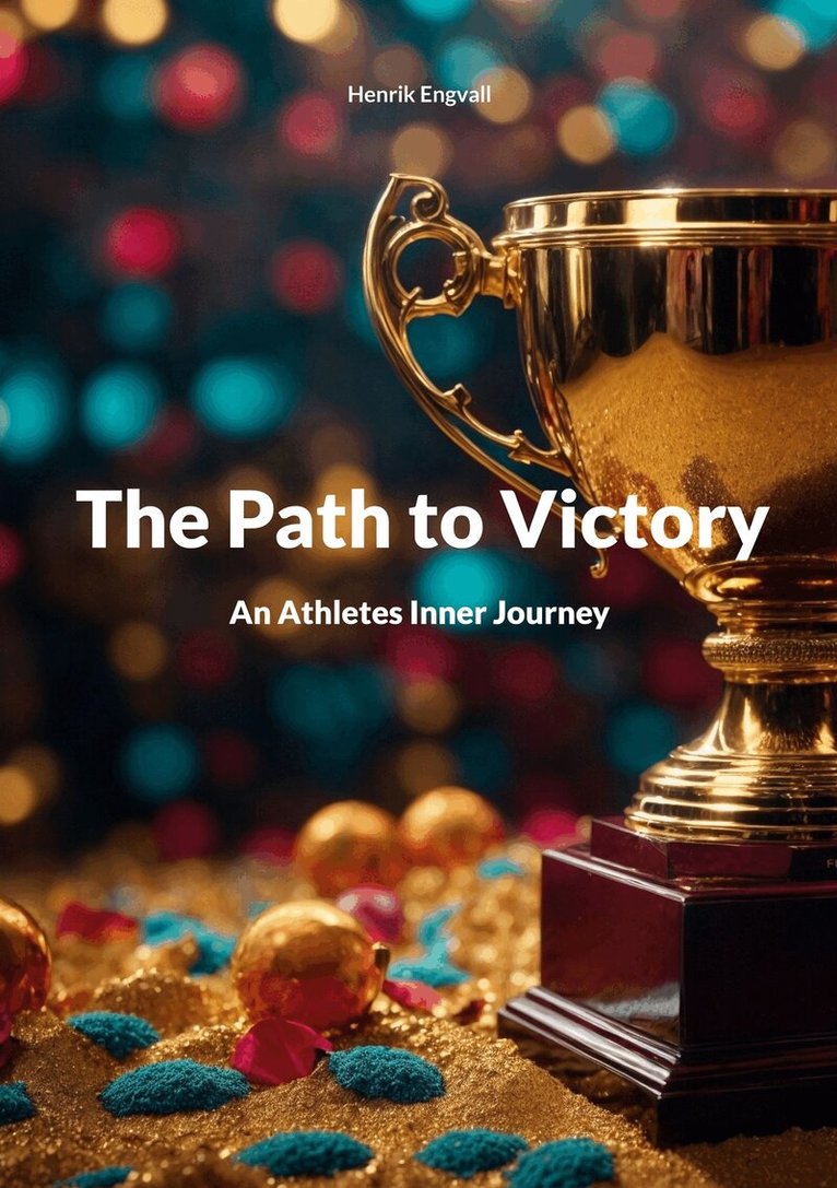Henrik Engvall - The Path to Victory: An Athletes Inner Journey, E-bok