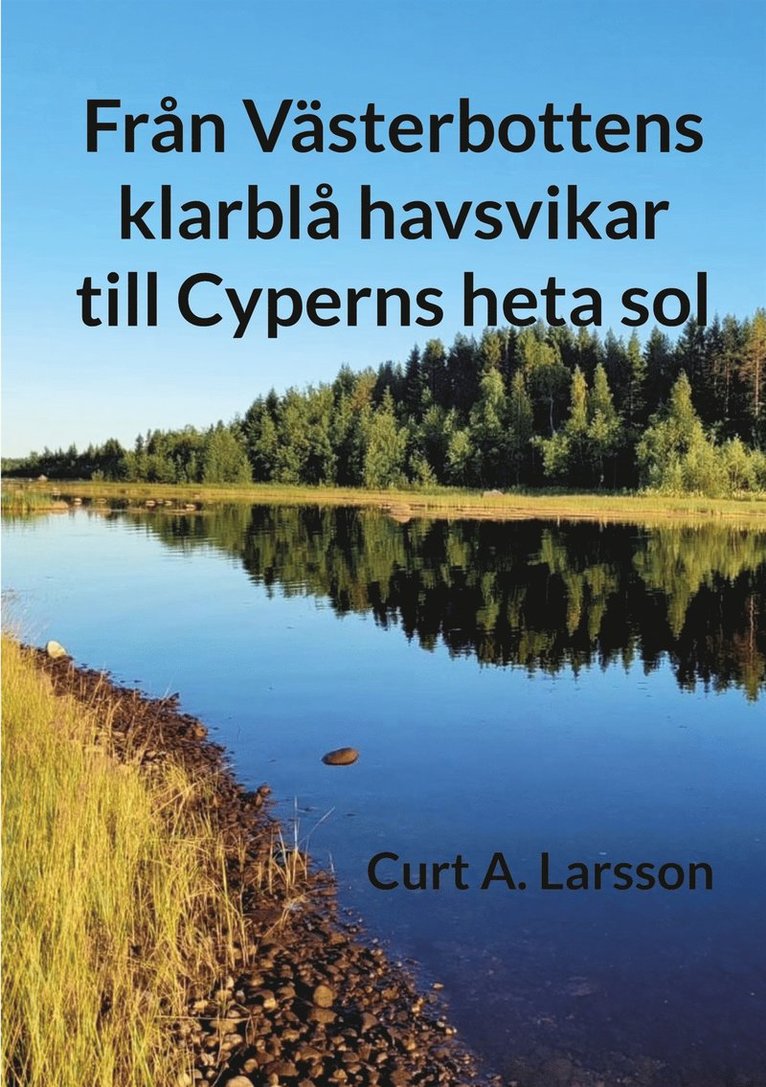 Curt A. Larsson - Från Västerbottens klarblå havsvikar till Cyperns heta sol, E-bok