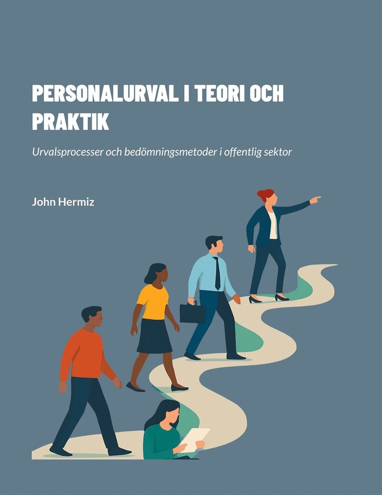 John Hermiz - PERSONALURVAL I TEORI OCH PRAKTIK: Urvalsprocesser och bedömningsmetoder i offentlig sektor, E-bok
