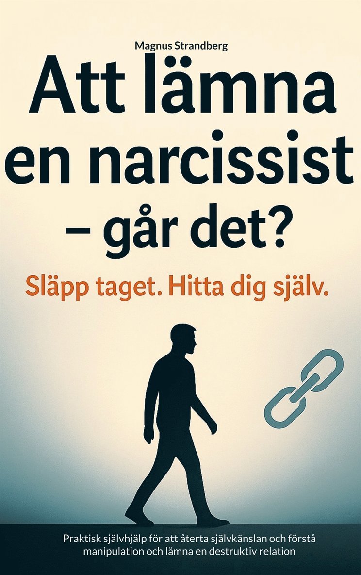 Magnus Strandberg - Att lämna en narcissist - och hitta tillbaka till dig själv: Praktisk självhjälp för att återta självkänslan och förstå manipulation och lämna en destruktiv relation, E-bok