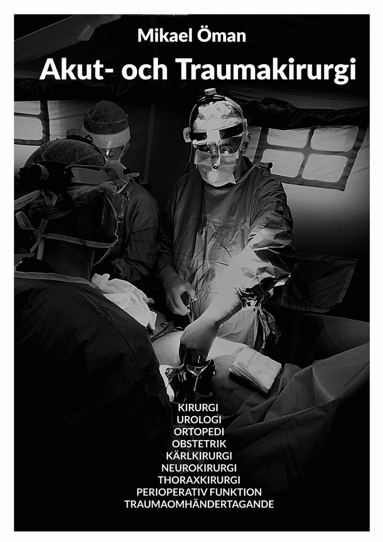 Mikael Öman - Akut och Traumakirurgi: KIRURGI UROLOGI  ORTOPEDI OBSTETRIK  KÄRLKIRURGI NEUROKIRURGI  THORAXKIRURGI PERIOPERATIV FUNKTION  TRAUMAOMHÄNDERTAGANDE, E-bok