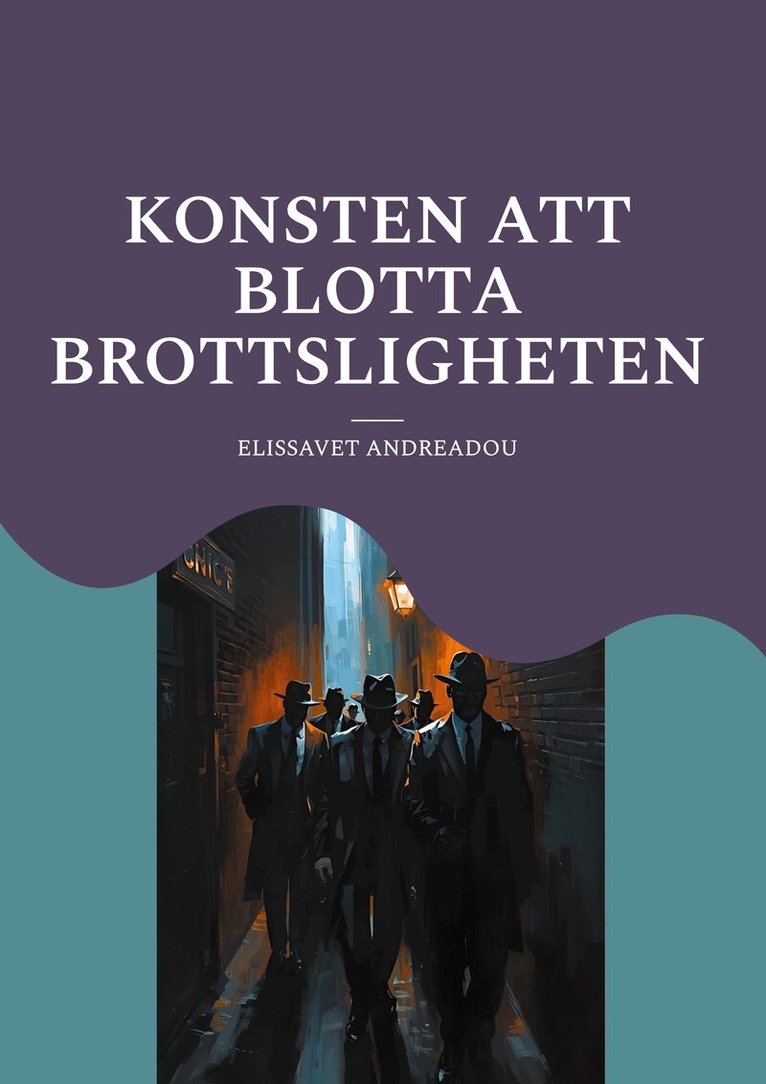 ELISSAVET ANDREADOU - Konsten att blotta brottsligheten: en guide hur ni kan göra när samhället sviker er, E-bok