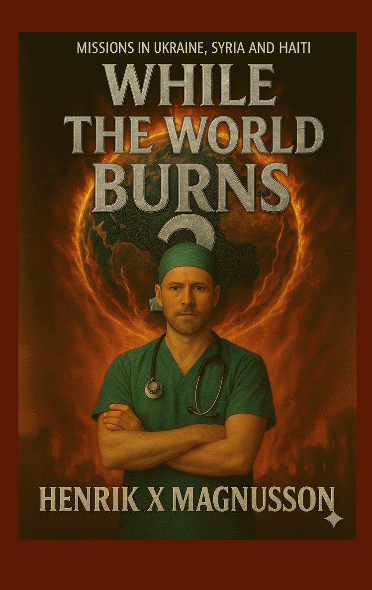 Henrik X Magnusson - While the world burns 2: Missions Ukraine, Sudan, Haiti, E-bok