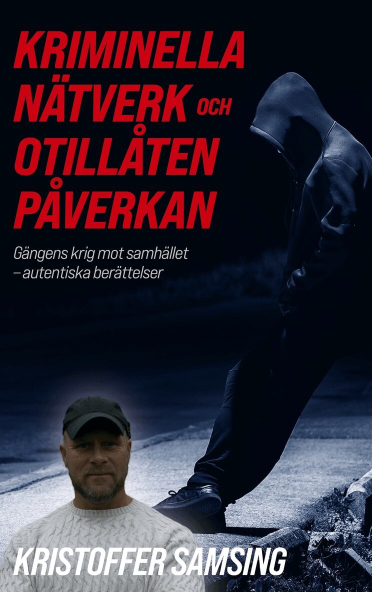 Kristoffer Samsing - Kriminella Nätverk och Otillåten Påverkan: Gängens krig mot samhället - autentiska berättelser, E-bok