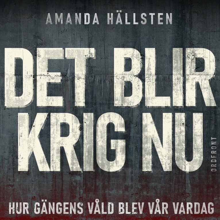 Amanda Hällsten - Det blir krig nu: Hur gängens våld blev vår vardag, Ljudbok