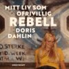Doris Dahlin - Mitt liv som ofrivillig rebell, E-bok