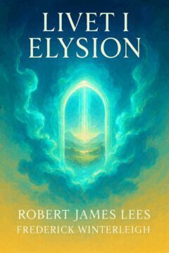 Robert James Lees, Frederick Winterleigh - Livet i Elysion, E-bok
