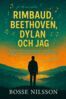 Bosse Nilsson - Rimbaud, Beethoven, Dylan och jag, E-bok