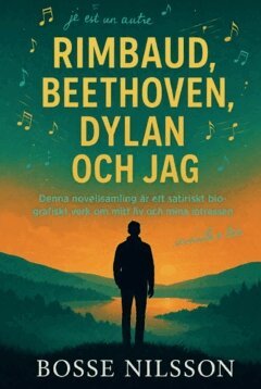 Bosse Nilsson - Rimbaud, Beethoven, Dylan och jag, Häftad