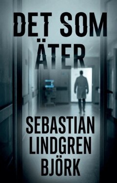 Sebastian Lindgren Björk - Det som äter, Häftad