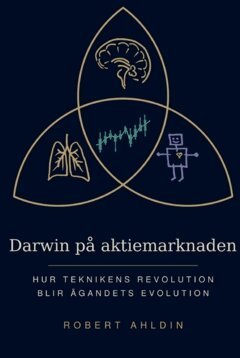 Robert Ahldin - Darwin på aktiemarknaden : hur teknikens revolution blir ägandets evolution, Häftad. Tillgänglighet: Lägg till