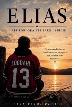 Sara Ferm - Lögdahl - Elias : att förlora ett barn i suicid, Häftad