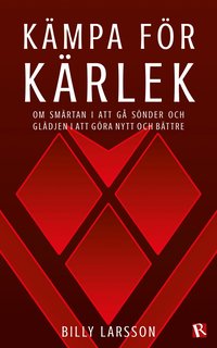K�mpa f�r k�rlek : om sm�rtan i att g� s�nder och gl�djen i att g�ra nytt och b�ttre