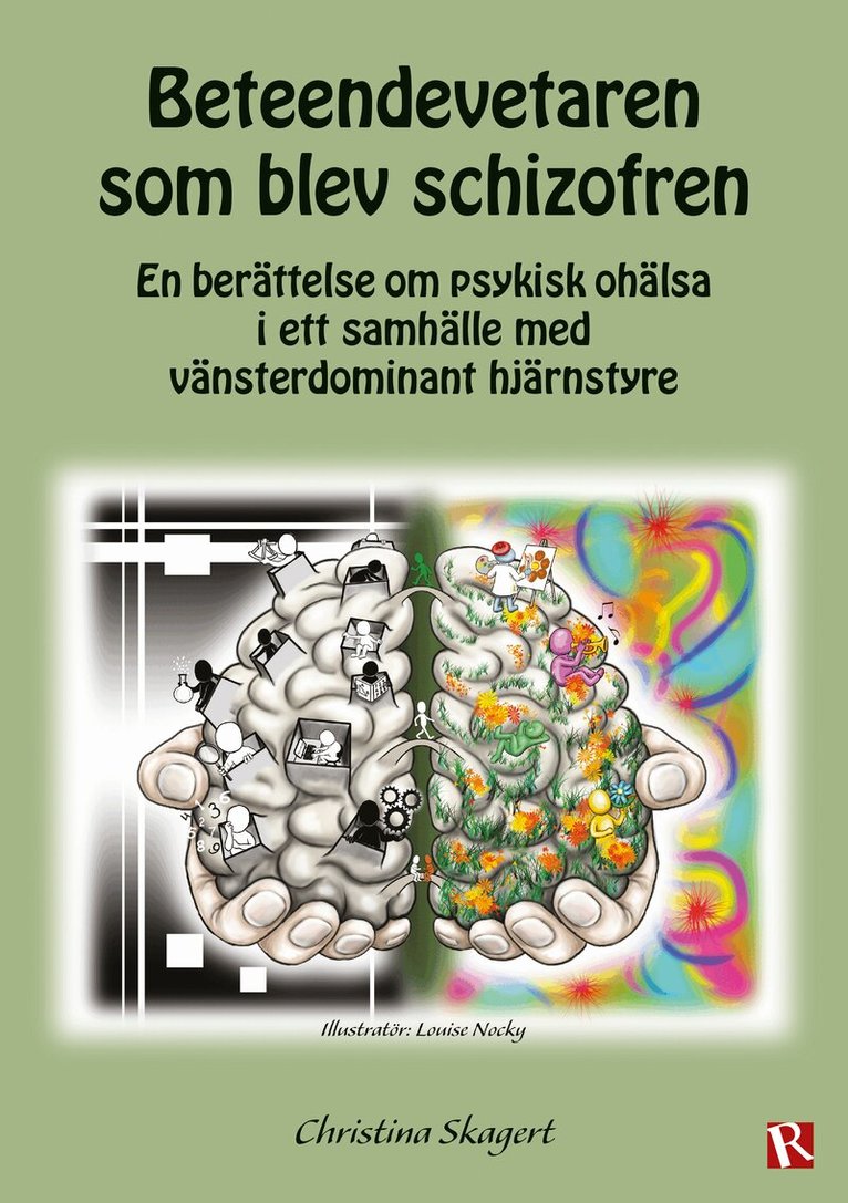 Christina Skagert - Beteendevetaren som blev schizofren : en berättelse om psykisk ohälsa i ett samhälle med vänsterdominant hjärnstyre, Häftad
