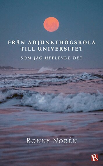 Ronny Norén - Från adjunkthögskola till universitet : som jag upplevde det, Häftad