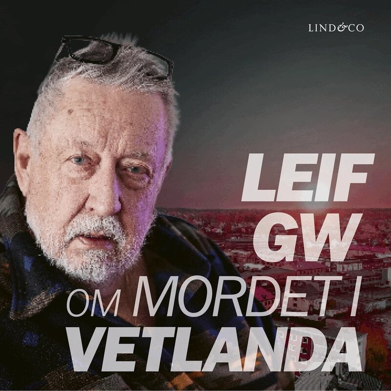 Lind & Co - Leif GW om mordet i Vetlanda, Ljudbok