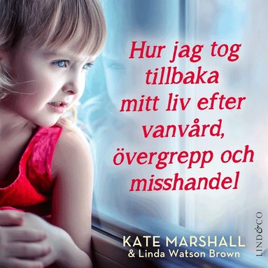 Kate Marshall - Hur jag tog tillbaka mitt liv efter vanvård, övergrepp och misshandel, Ljudbok