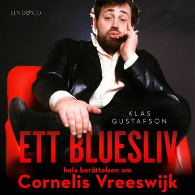 Klas Gustafson - Ett bluesliv : hela berättelsen om Cornelis Vreeswijk, Ljudbok