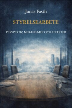 Fasth Jonas - Styrelsearbete : logiker, strukturer och effekter, E-bok
