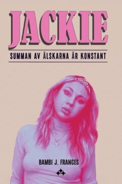 Bambi J. Frances - Jackie : summan av älskarna är konstant, Inbunden