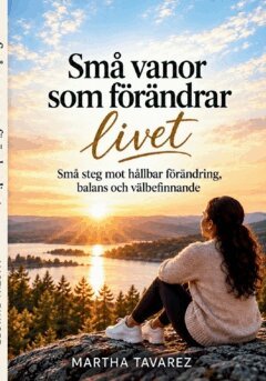 Tavarez Martha - Små vanor som förändrar livet : små steg mot hållbar förändring, balans och välbefinnande, Häftad. Tillgänglighet: Lägg i varukorg