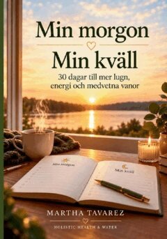 Tavarez Martha - Min morgon • Min kväll : 30 dagar till mer lugn, energi och medvetna vanor, Häftad. Tillgänglighet: Lägg i varukorg