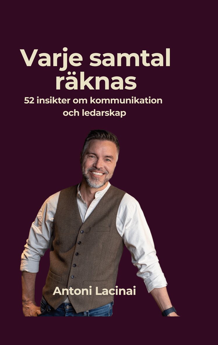 Antoni Lacinai - Varje samtal räknas: 52 insikter om kommunikation och ledarskap som skapar arbetsglädje och resultat., E-bok