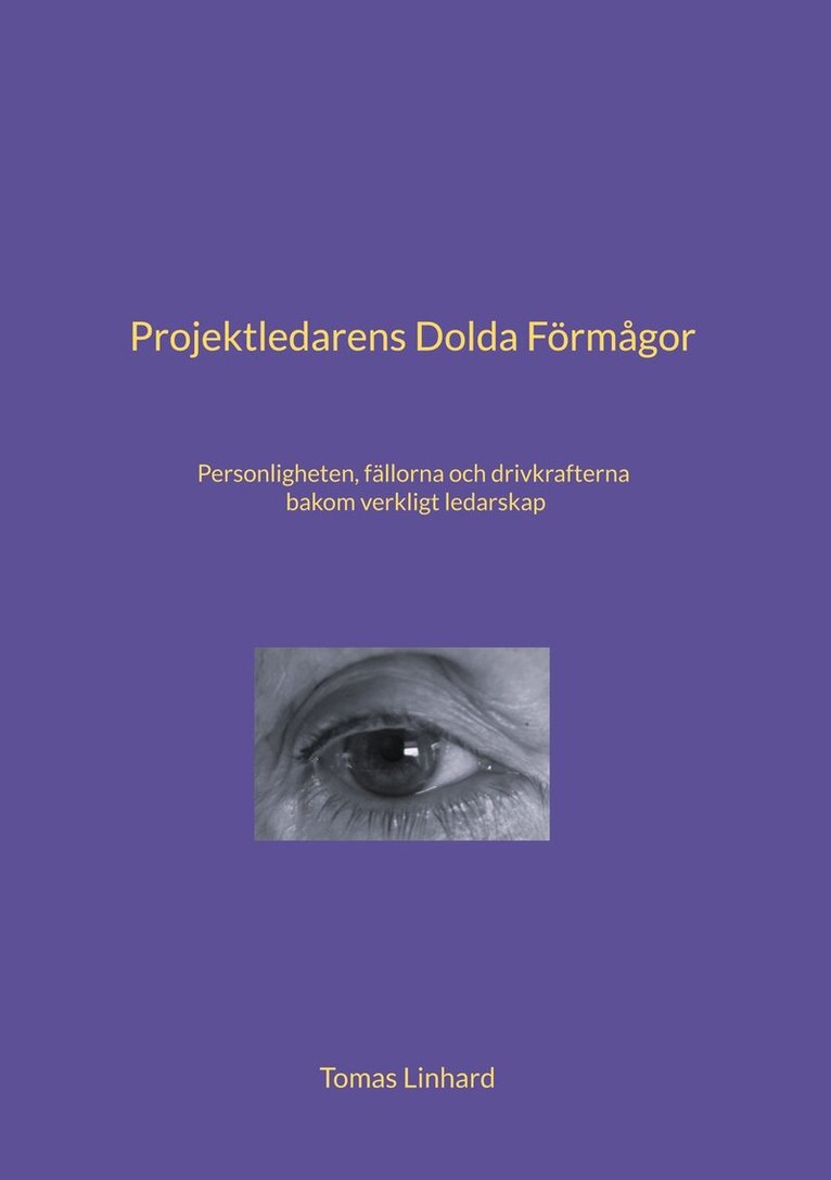 Tomas Linhard - Projektledarens Dolda Förmågor: Personligheten, fällorna och drivkrafterna bakom verkligt ledarskap, E-bok