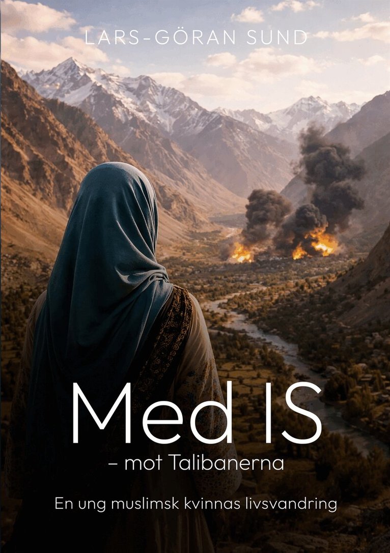 Lars-Göran Sund - Med IS - mot Talibanerna: En ung muslimsk kvinnas livsvandring, E-bok