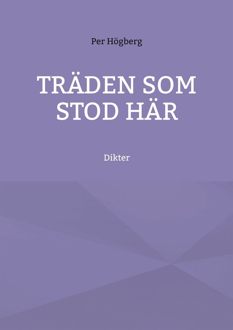 PER HÖGBERG - Träden som stod här: Dikter, E-bok