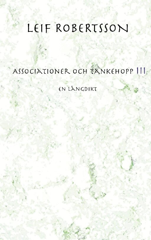 Leif Robertsson - Associationer och tankehopp III : en långdikt, Häftad. Tillgänglighet: Lägg i varukorg