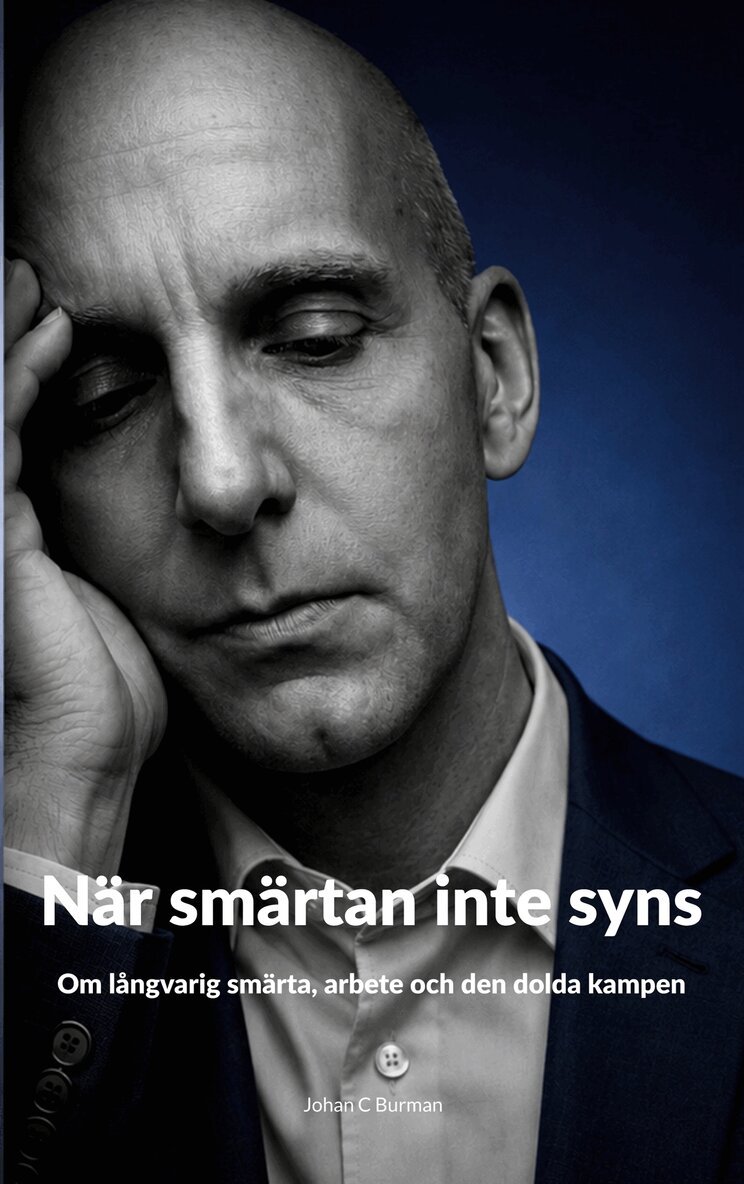 Johan Burman - När smärtan inte syns: Om långvarig smärta, arbete och den dolda kampen, E-bok
