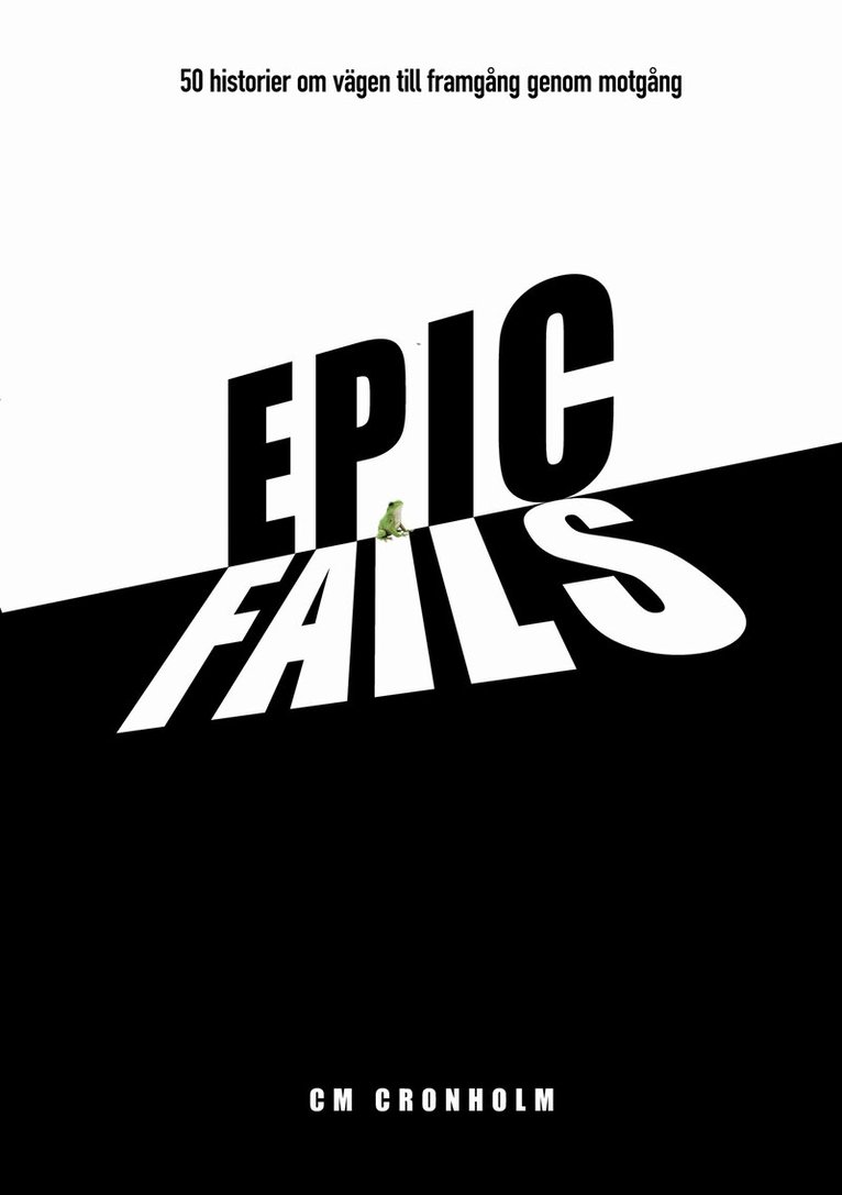 CM Cronholm - Epic Fails: 50 historier om vägen till framgång genom motgång, E-bok