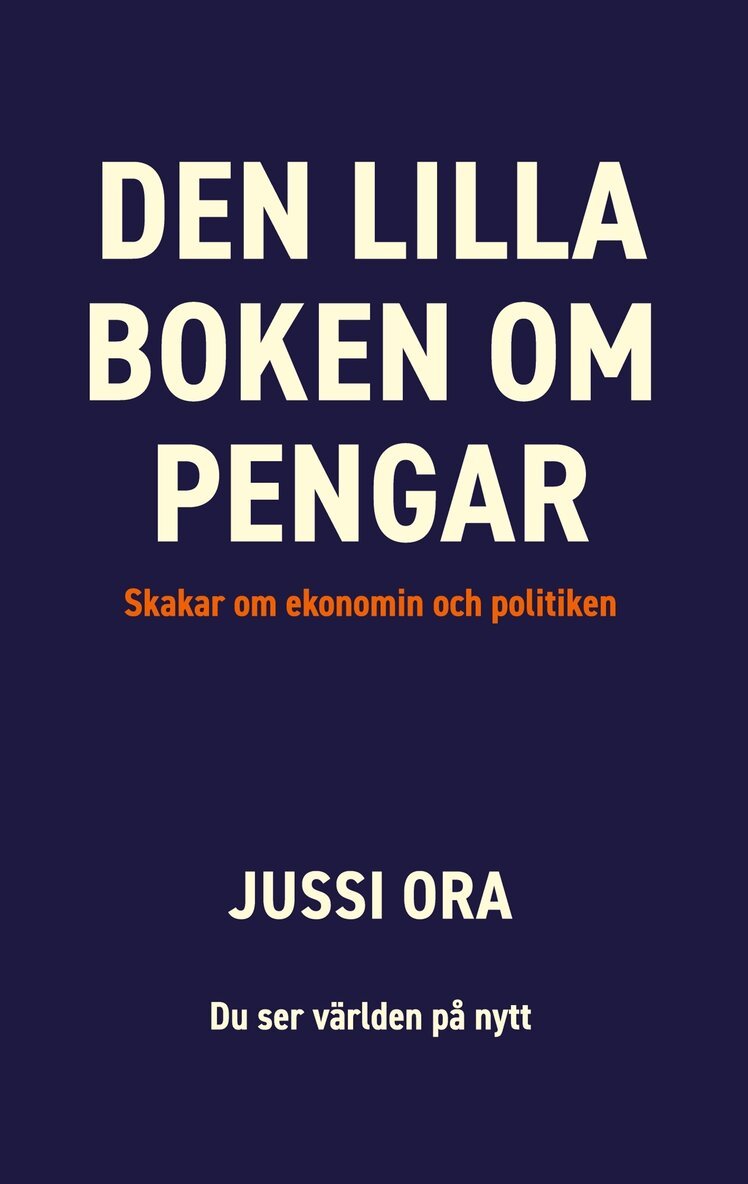 Jussi Ora - Den lilla boken om pengar: Skakar om ekonomin och politiken, E-bok